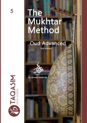 The Mukhtar Method Oud Advanced: Learn Oud by Mukhtar, Ahmed