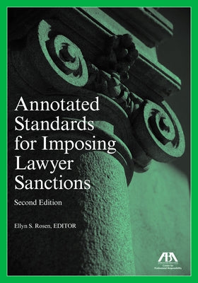 Annotated Standards for Imposing Lawyer Sanctions, Second Edition by Rosen, Ellyn S.