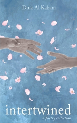Intertwined: A Poetry Collection by Al Kabani, Dina