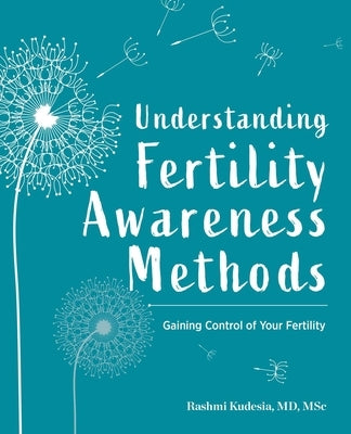 Understanding Fertility Awareness Methods: Gaining Control of Your Fertility by Kudesia, Rashmi