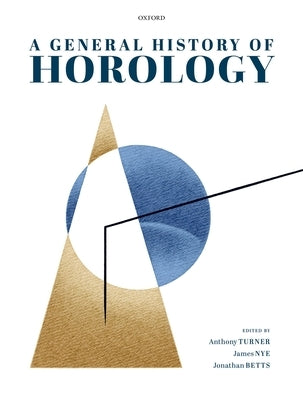 A General History of Horology by Turner, Anthony