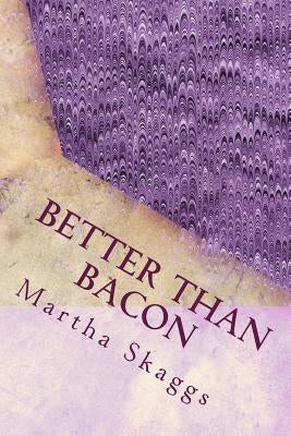 Better Than Bacon: Rinds and Rinds of the Thymes too by Skaggs 63069, Martha Marie