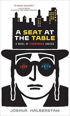 A Seat at the Table: A Novel of Forbidden Choices by Halberstam, Joshua
