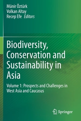 Biodiversity, Conservation and Sustainability in Asia: Volume 1: Prospects and Challenges in West Asia and Caucasus by Öztürk, Münir