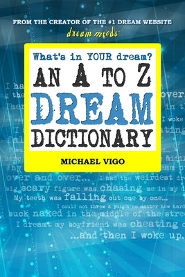 DreamMoods.com: What's In Your Dream? - An A to Z Dream Dictionary by Vigo, Michael