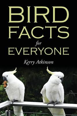 Bird Facts for Everyone by Atkinson, Kerry