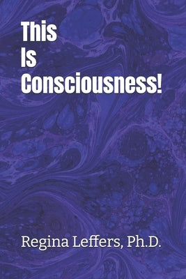 This Is Consciousness! by Leffers, Regina