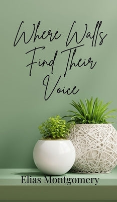 Where Walls Find Their Voice by Montgomery, Elias