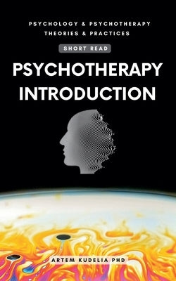 Psychotherapy Introduction (Short Read) by Kudelia, Artem