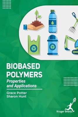 Bio Based Polymers: Properties and Applications by Potter, Grace