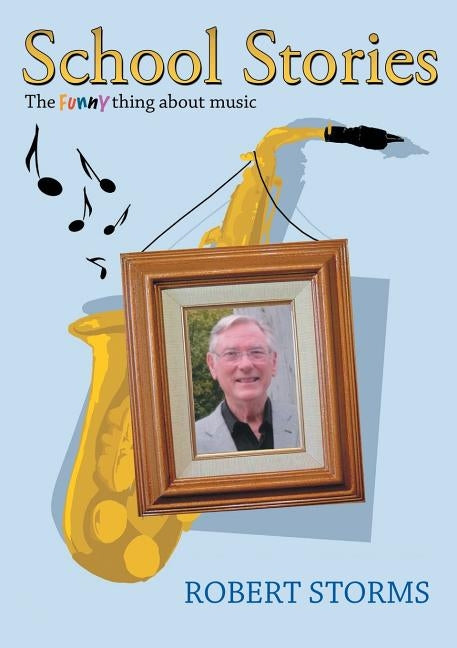 School Stories: The funny thing about music by Storms, Robert