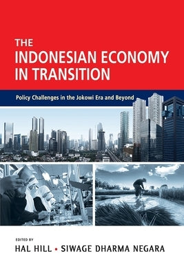 The Indonesian Economy in Transition: Policy Challenges in the Jokowi Era and Beyond by Hill, Hal