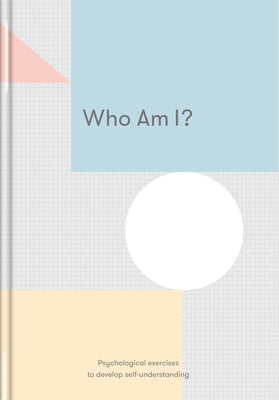 Who Am I?: Psychological Exercises to Develop Self-Understanding by The School of Life