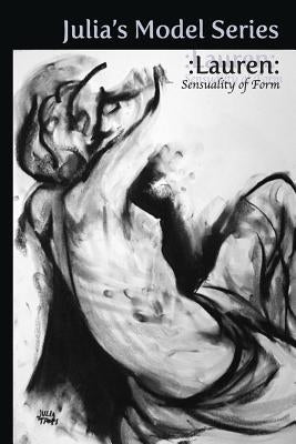Julia's Model Series: Lauren: Sensuality of Form by Trops, Julia
