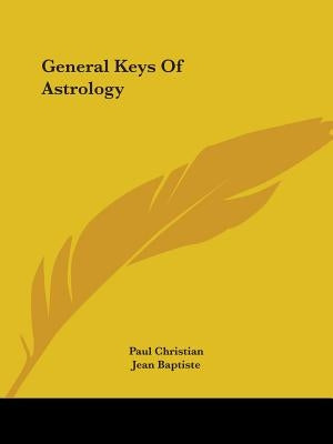 General Keys Of Astrology by Christian, Paul