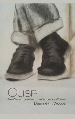 Cusp: The Wisdom of a Child, the Virtue of a Woman by Woods, Destiney T.