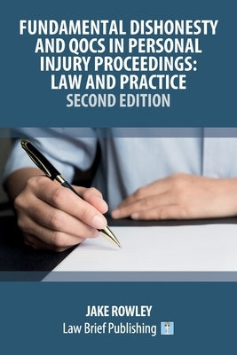 Fundamental Dishonesty and QOCS in Personal Injury Proceedings: Law and Practice - Second Edition by Rowley, Jake