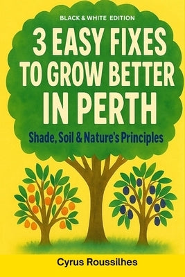 3 Easy Fixes to Grow Better in Perth: Black and White Edition by Roussilhes, Cyrus