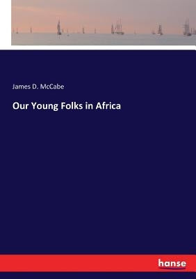 Our Young Folks in Africa by McCabe, James D.