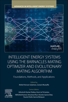 Intelligent Energy Systems Using the Barnacles Mating Optimizer and Evolutionary Mating Algorithm: Foundations, Methods, and Applications by Sulaiman, Mohd Herwan