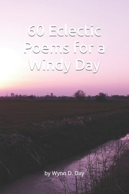 60 Eclectic Poems for a Windy Day by Day, Wynn D.