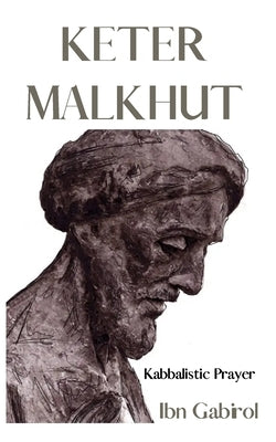 Keter Malkhut. Kabbalistic Prayer: Ibn Gabirol. Kabbalah and Judaism by Gabirol, Ibn