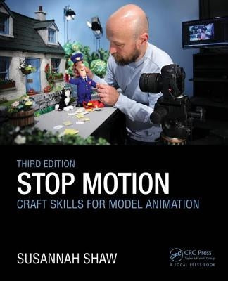 Stop Motion: Craft Skills for Model Animation: Craft Skills for Model Animation by Shaw, Susannah