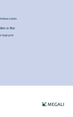 Men in War: in large print by Latzko, Andreas