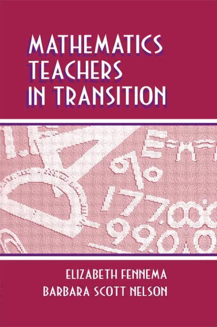 Mathematics Teachers in Transition by Fennema, Elizabeth