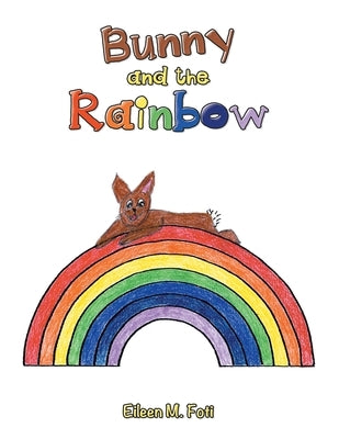 Bunny and the Rainbow by Foti, Eileen M.
