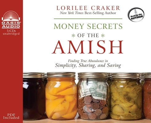 Money Secrets of the Amish: Finding True Abundance in Simplicity, Sharing, and Saving by Craker, Lorilee