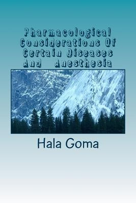 Pharmacological Considerations Of Certain Diseases And Anesthesia by Goma, Hala Mostafa