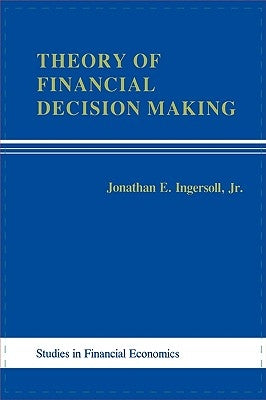 Theory of Financial Decision Making by Ingersoll, Jonathan E.