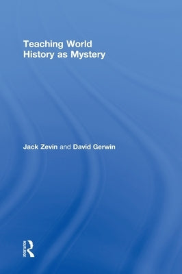 Teaching World History as Mystery by Zevin, Jack