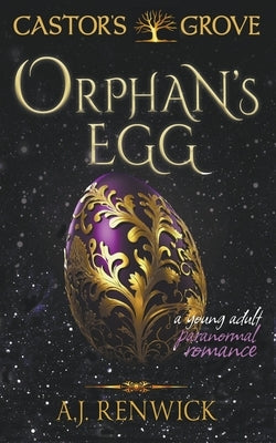 Orphan's Egg (A Castor's Grove Young Adult Paranormal Romance) by Renwick, A. J.