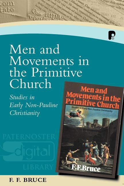 Men and Movements in the Primitive Church: Studies in Early Non-Pauline Christianity by Bruce, Frederick Fyvie