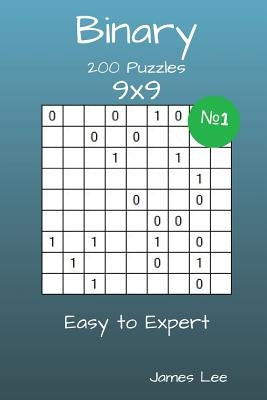 Binary Puzzles - 200 Easy to Expert 9x9 vol. 1 by Lee, James