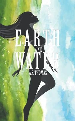 Earth and Water by Thomas, A. S.