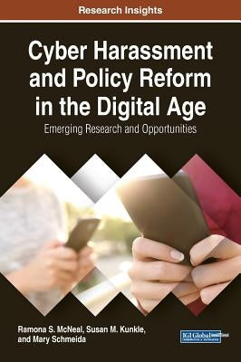 Cyber Harassment and Policy Reform in the Digital Age: Emerging Research and Opportunities by McNeal, Ramona S.