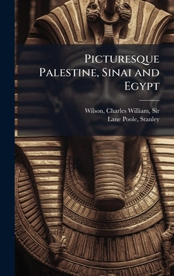 Picturesque Palestine, Sinai and Egypt by Wilson, Charles William