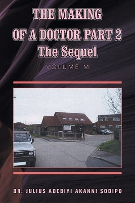 The Making of a Doctor Part 2: The Sequel by ?Odip?, Julius Adebiyi Akanni