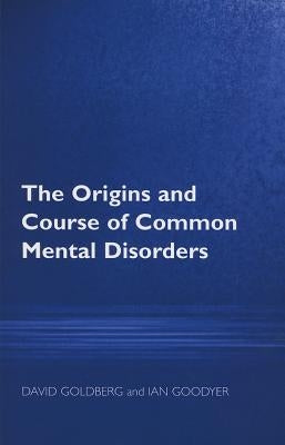 The Origins and Course of Common Mental Disorders by Goldberg, David