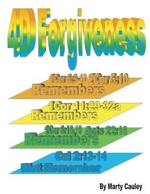 4D Forgiveness: The Nature of Forgiveness in Relation to the Judicial Bema by Cauley, Marty a.