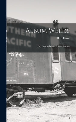 Album Weeds: or, How to Detect Forged Stamps by Earée, R. B.