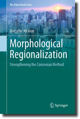 Morphological Regionalization: Strengthening the Conzenian Method by Arat, Muzaffer Ali