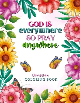 God is Everywhere so Pray Anywhere: Christian Coloring Book Prayers and Exercises to Come Closer to God by Sparkle, Luna