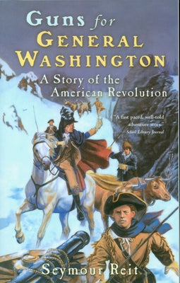 Guns for General Washington: A Story of the American Revolution by Reit, Seymour