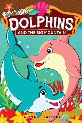 THE Twin DOLPHINS And The Big MOUNTAIN: Children's Books, Kids Books, Bedtime Stories For Kids, Kids Fantasy Book, dolphins and whales Adventure by Nona J. Fairfax