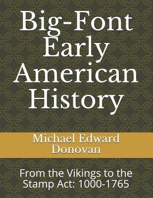 Big-Font Early American History: From the Vikings to the Stamp Act: 1000-1765 by Donovan, Michael Edward