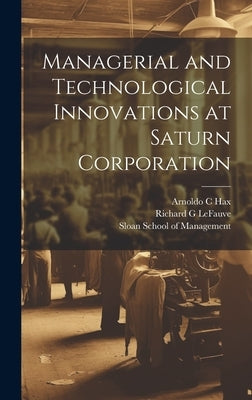 Managerial and Technological Innovations at Saturn Corporation by Lefauve, Richard G.